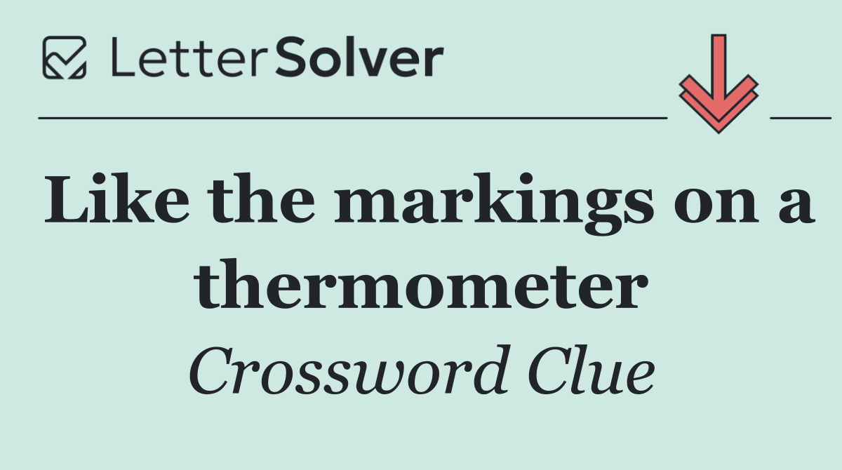 Like the markings on a thermometer
