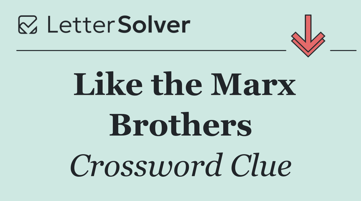 Like the Marx Brothers