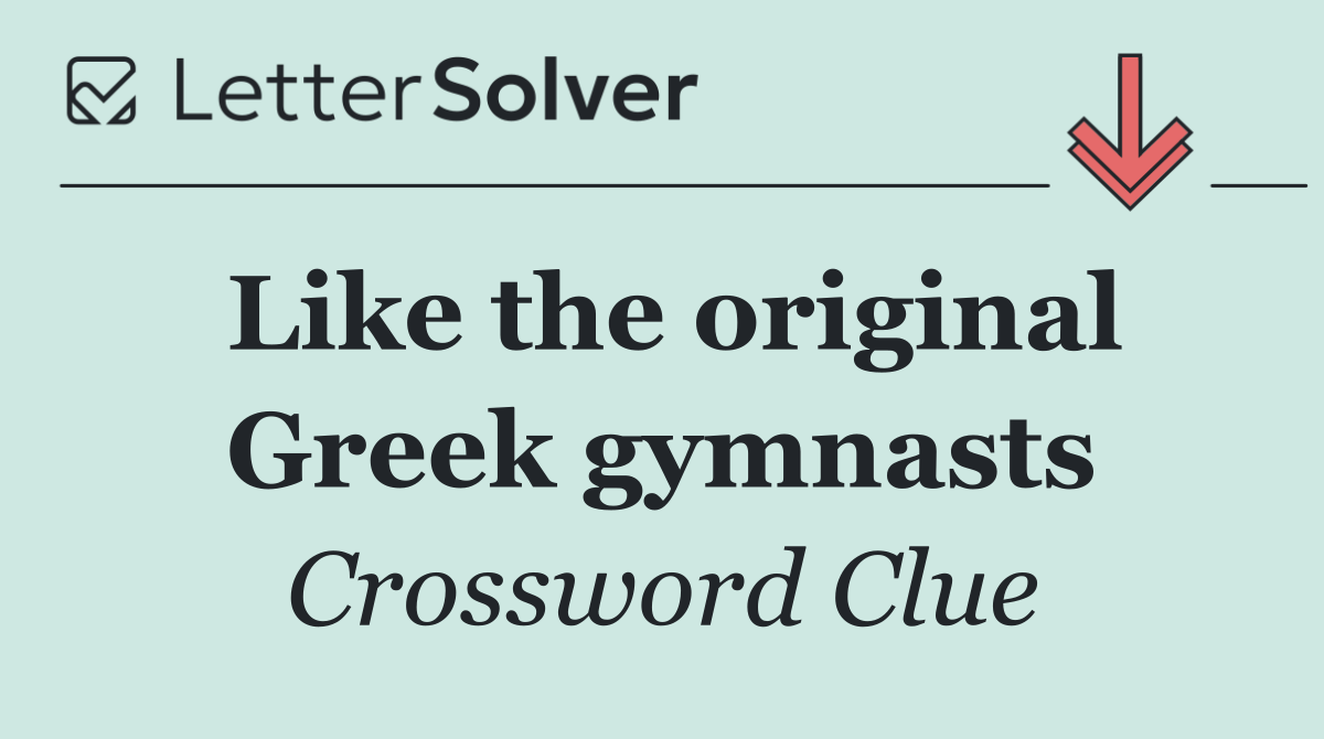 Like the original Greek gymnasts