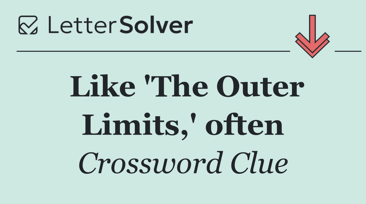 Like 'The Outer Limits,' often