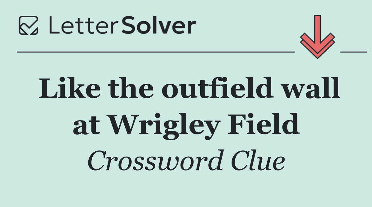 Like the outfield wall at Wrigley Field