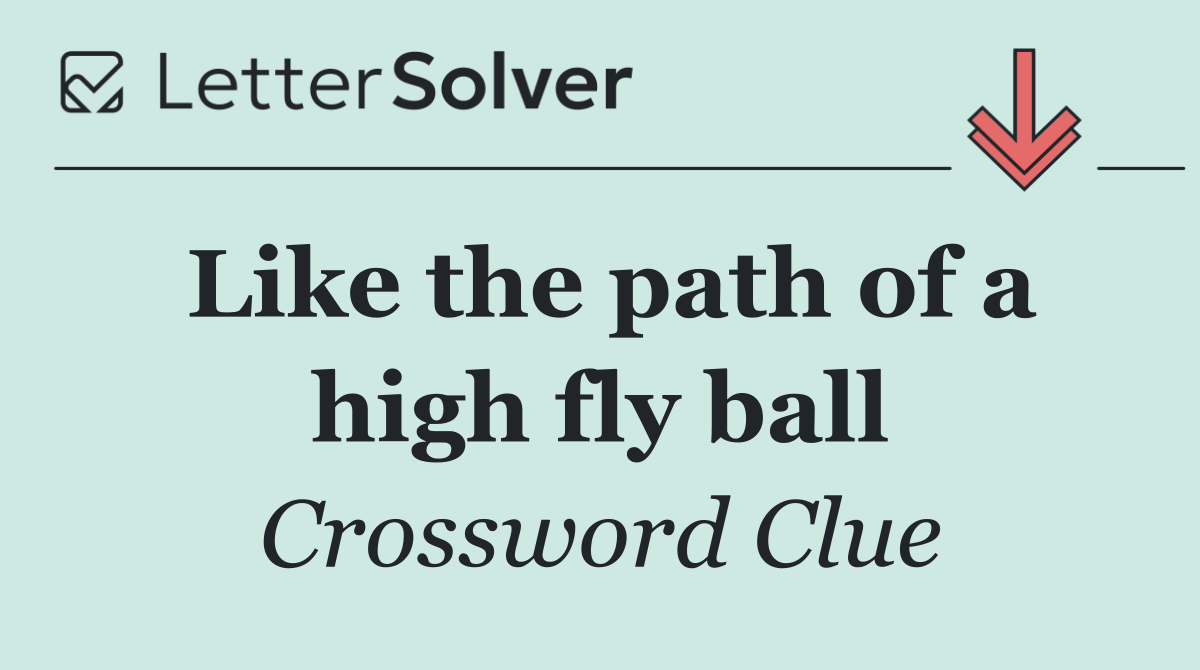 Like the path of a high fly ball