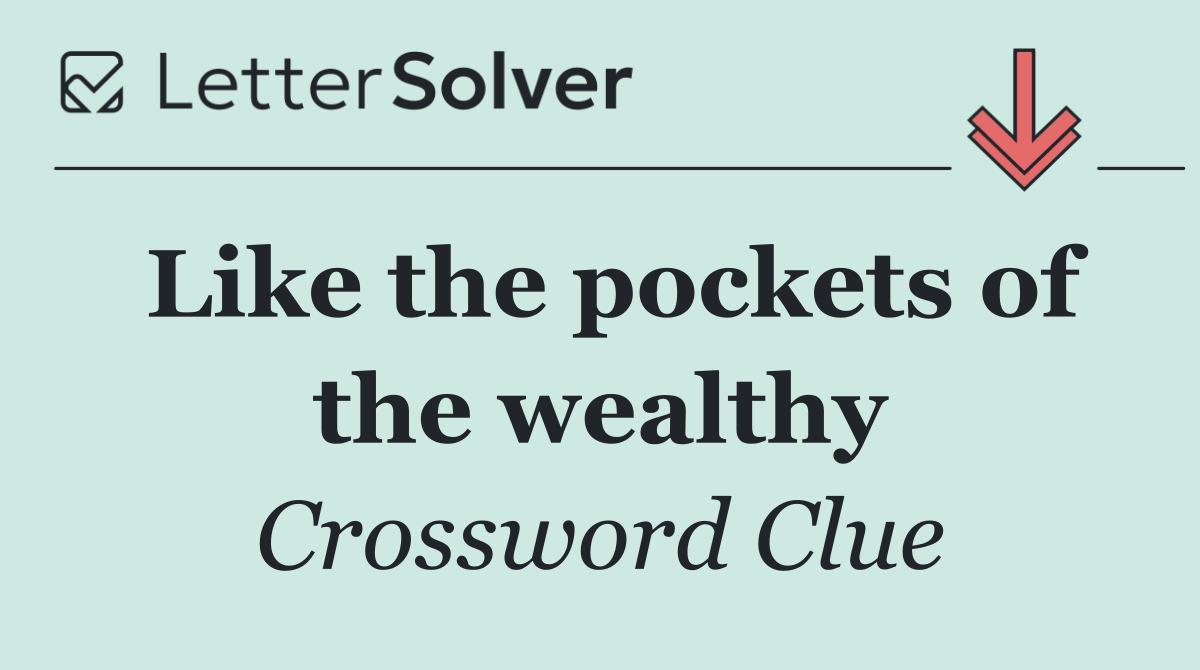 Like the pockets of the wealthy