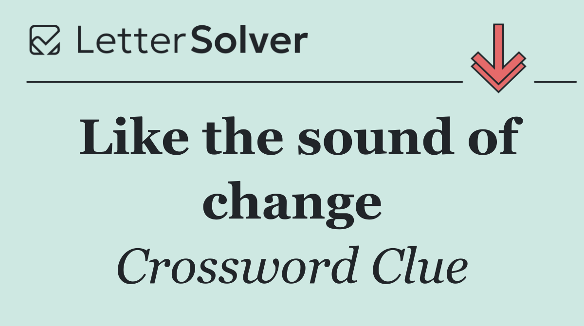 Like the sound of change