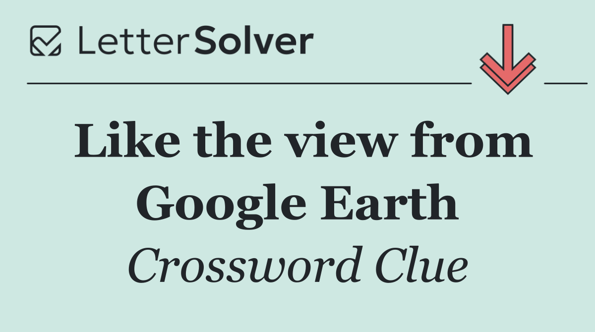 Like the view from Google Earth