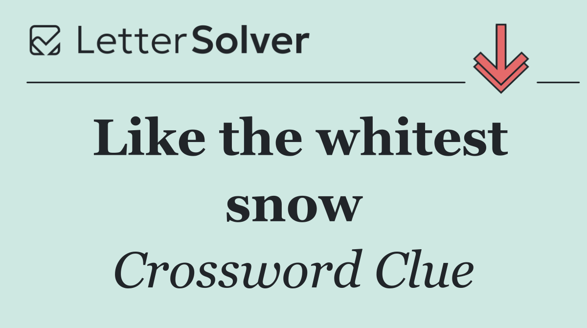 Like the whitest snow