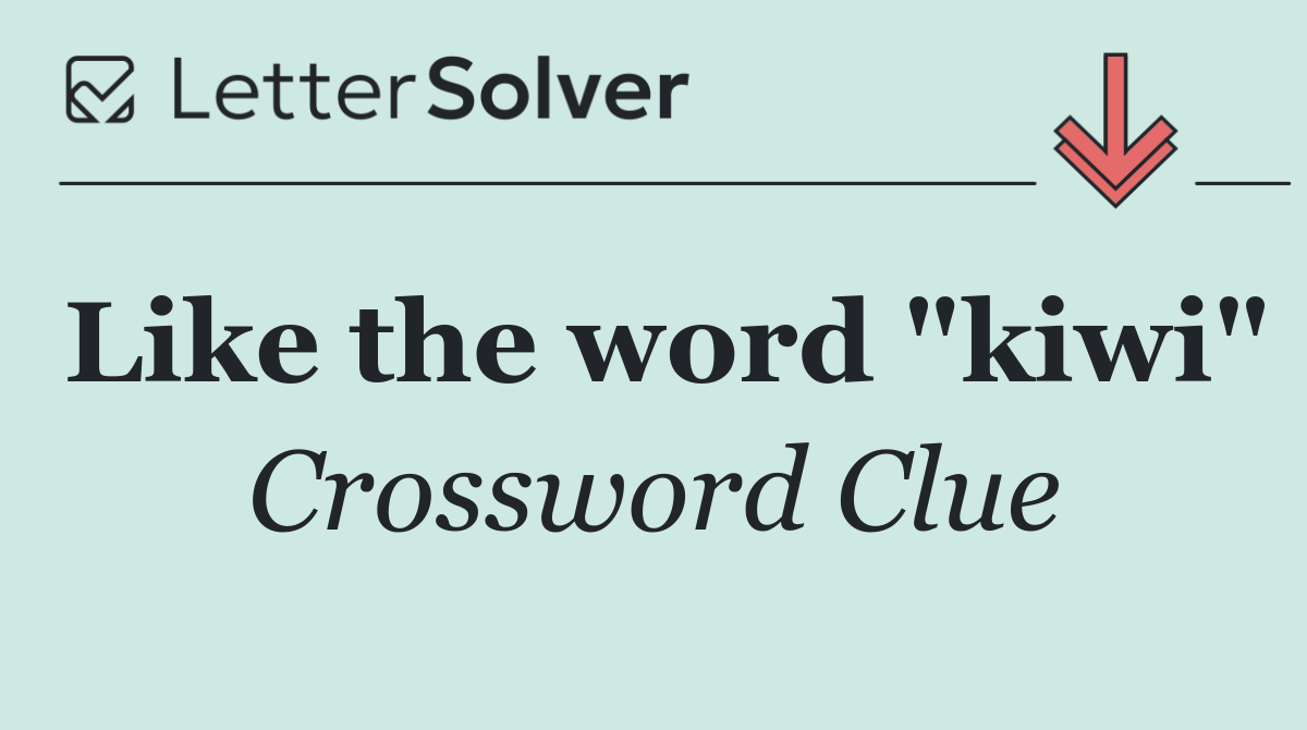 Like the word "kiwi"