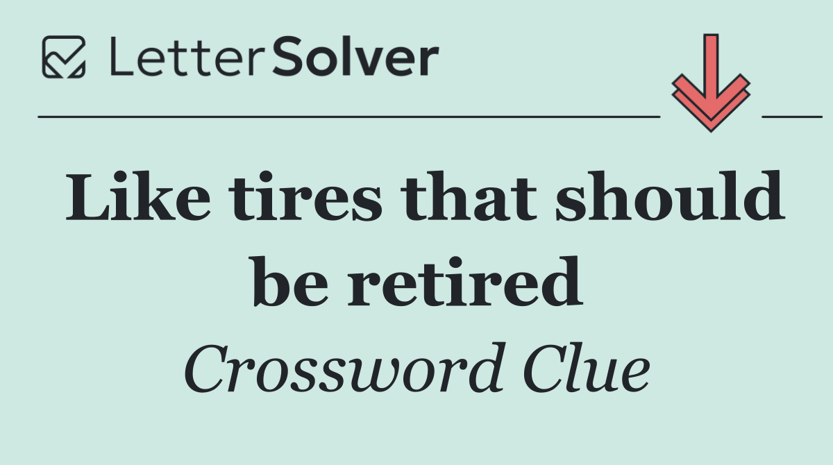 Like tires that should be retired