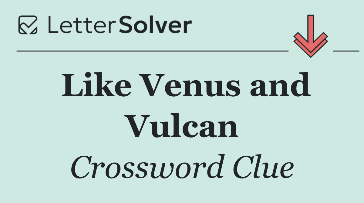 Like Venus and Vulcan
