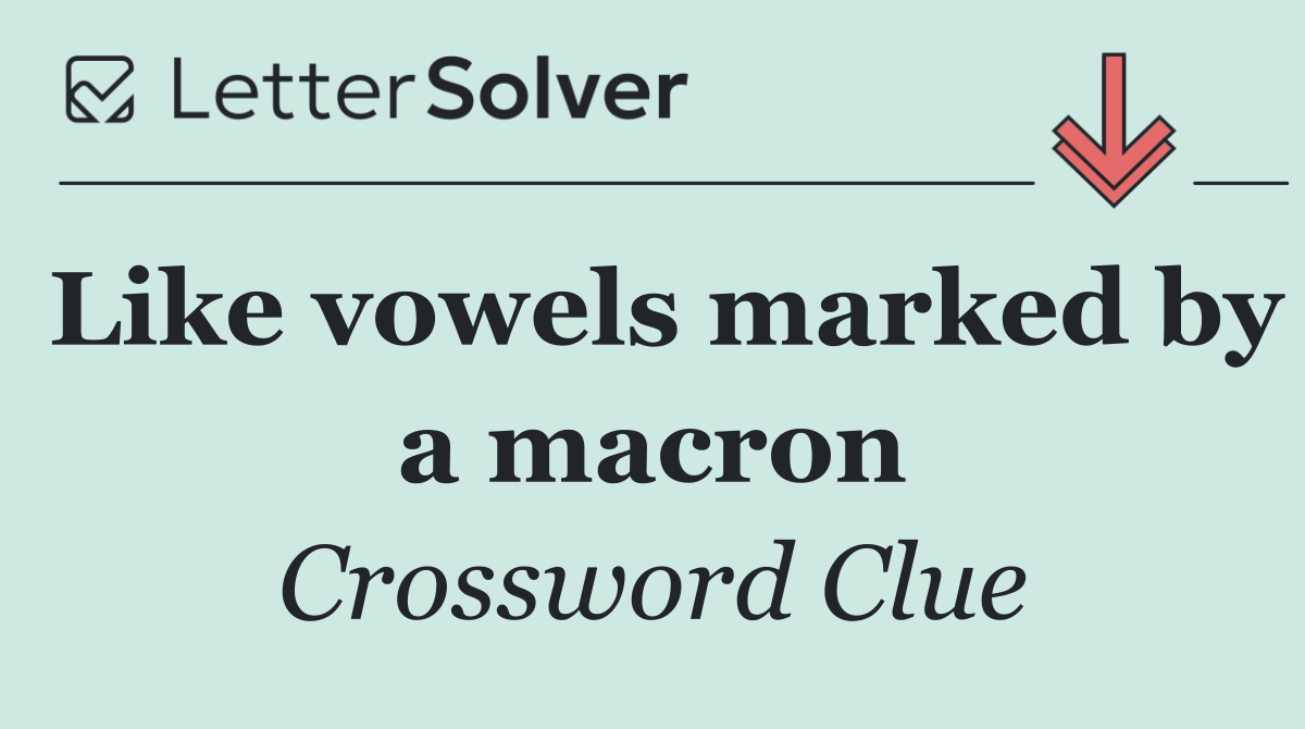Like vowels marked by a macron
