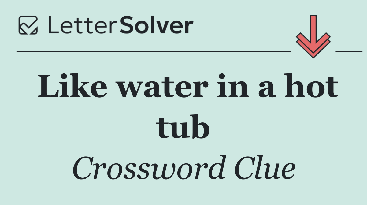 Like water in a hot tub