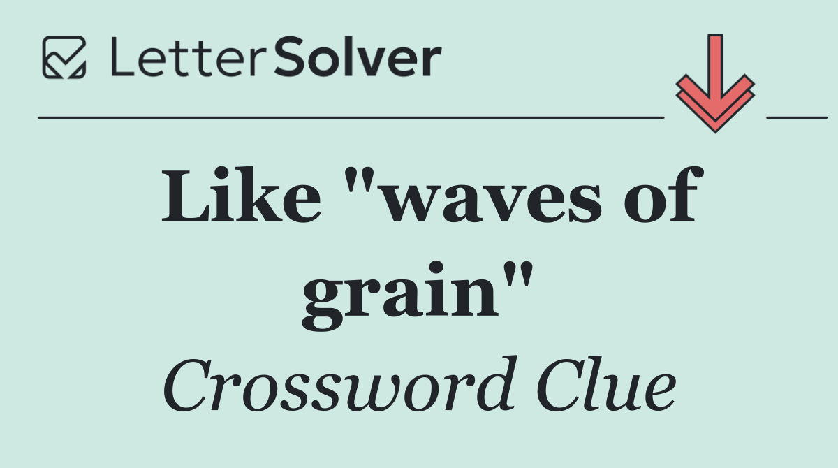 Like "waves of grain"
