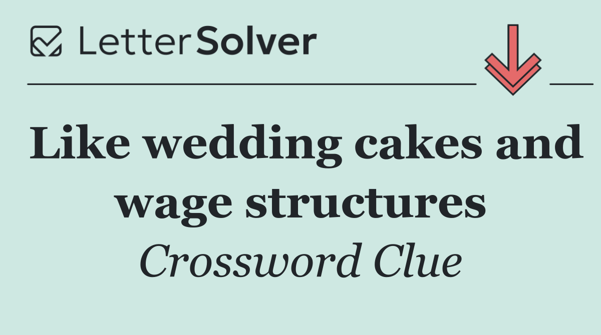 Like wedding cakes and wage structures