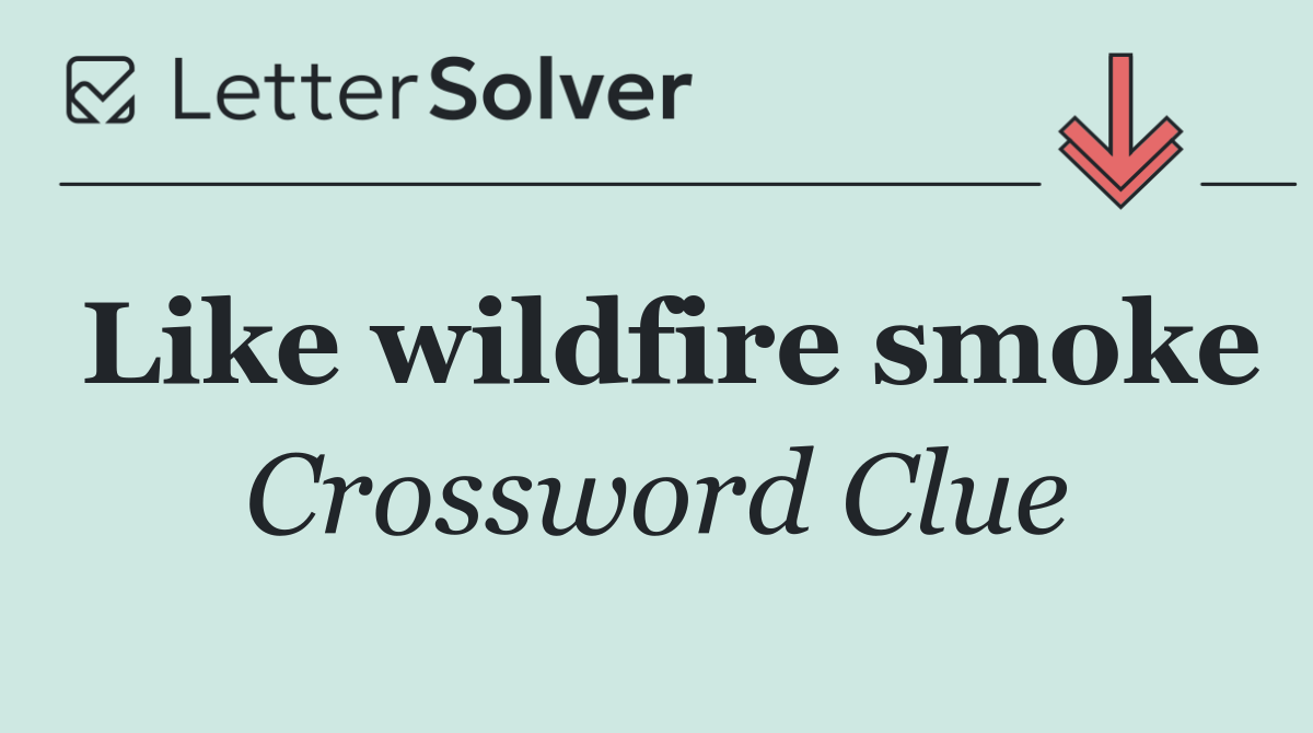 Like wildfire smoke