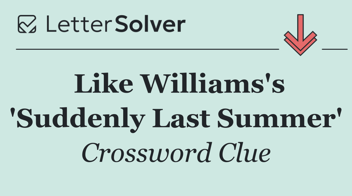 Like Williams's 'Suddenly Last Summer'