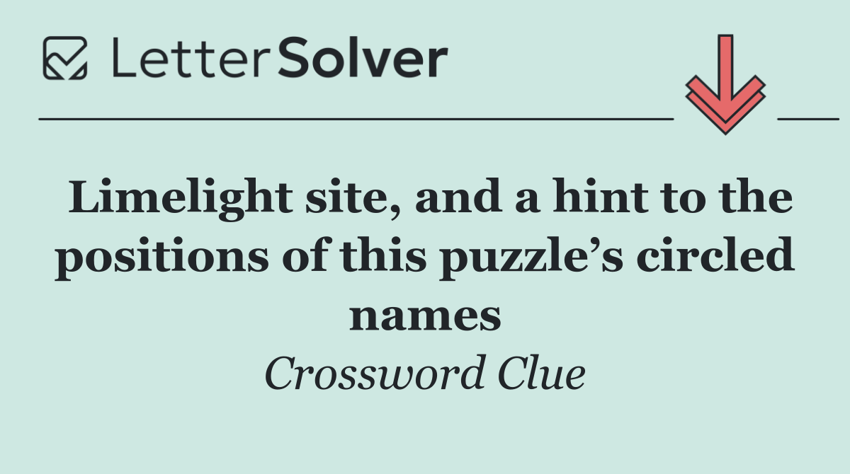 Limelight site, and a hint to the positions of this puzzle’s circled names