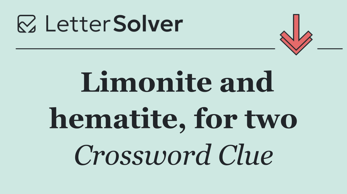 Limonite and hematite, for two