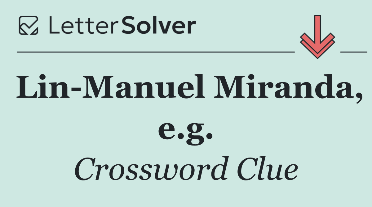 Lin Manuel Miranda, e.g.