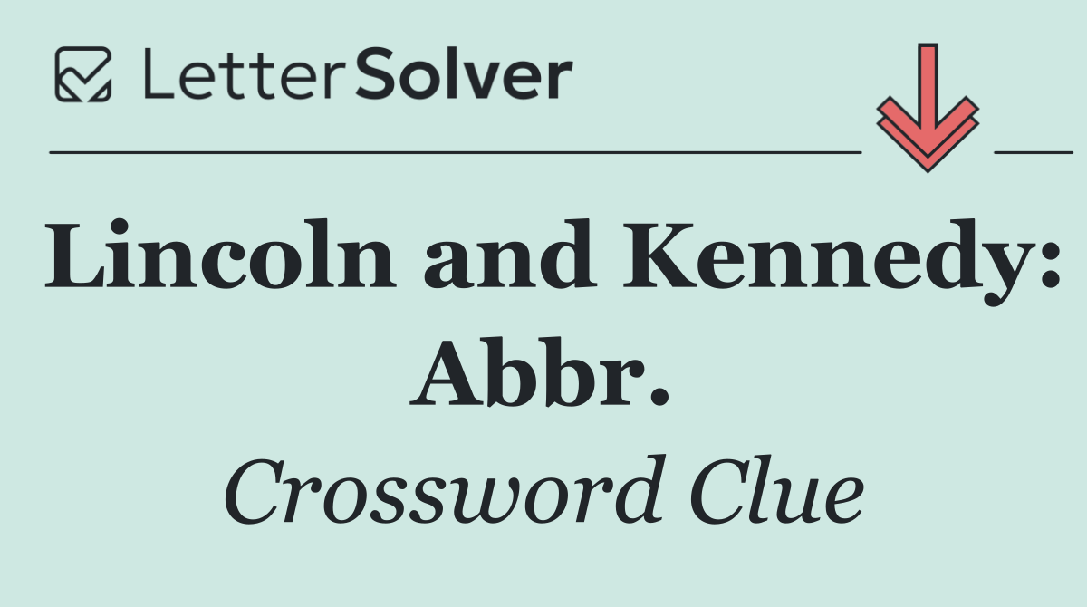 Lincoln and Kennedy: Abbr.