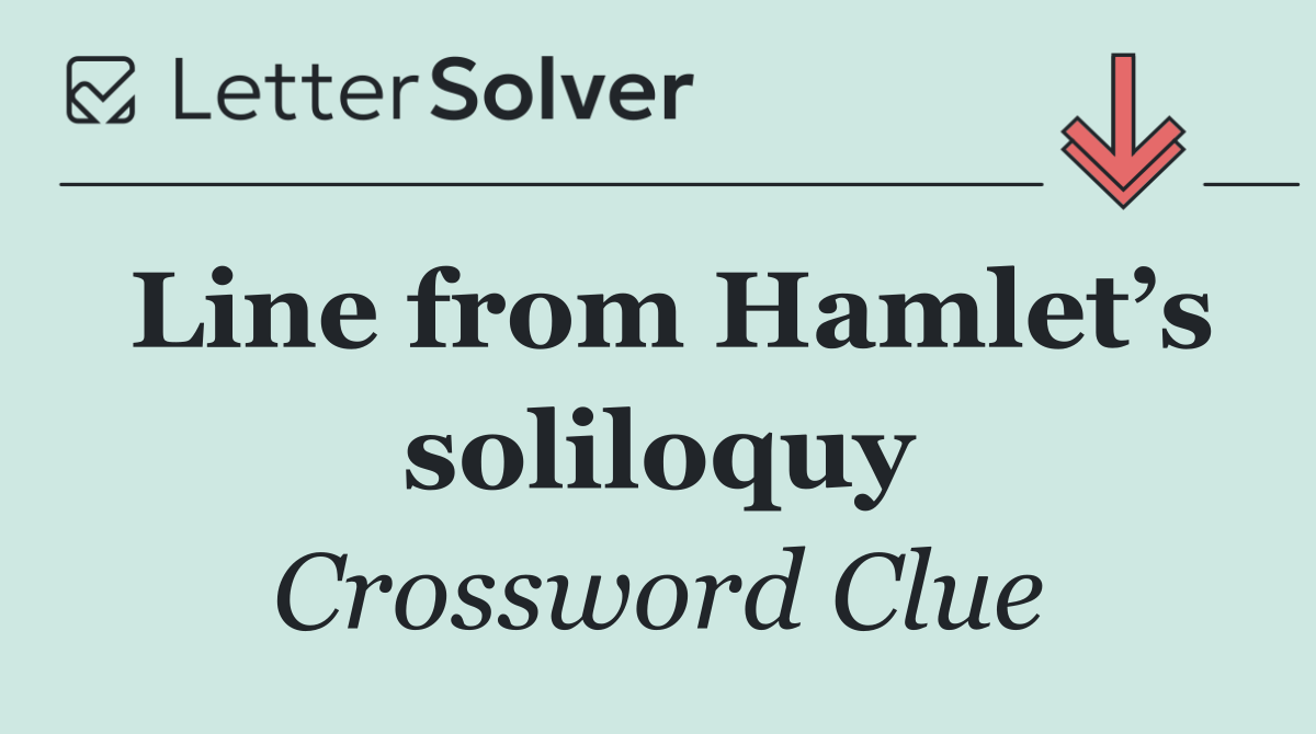 Line from Hamlet’s soliloquy
