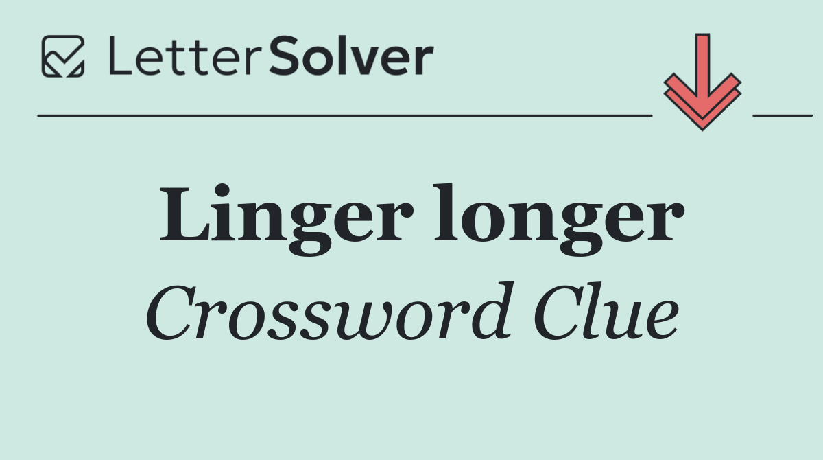 Linger longer