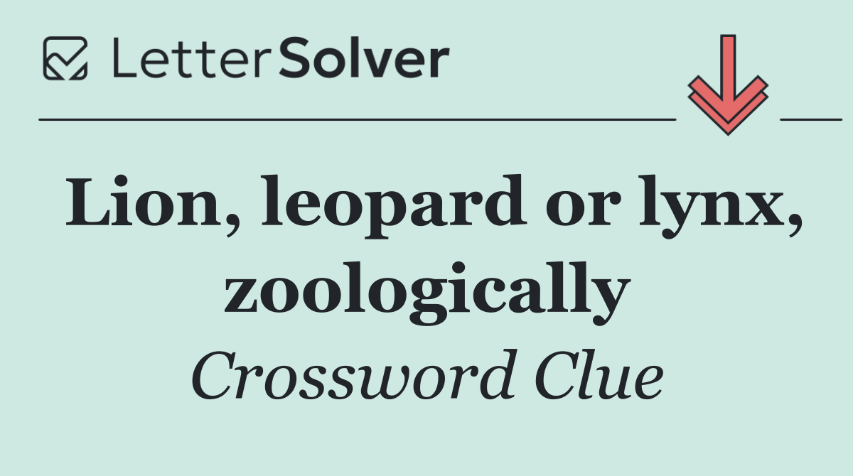 Lion, leopard or lynx, zoologically