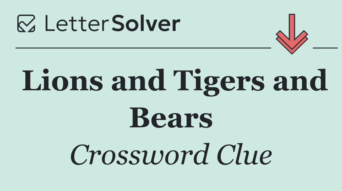 Lions and Tigers and Bears
