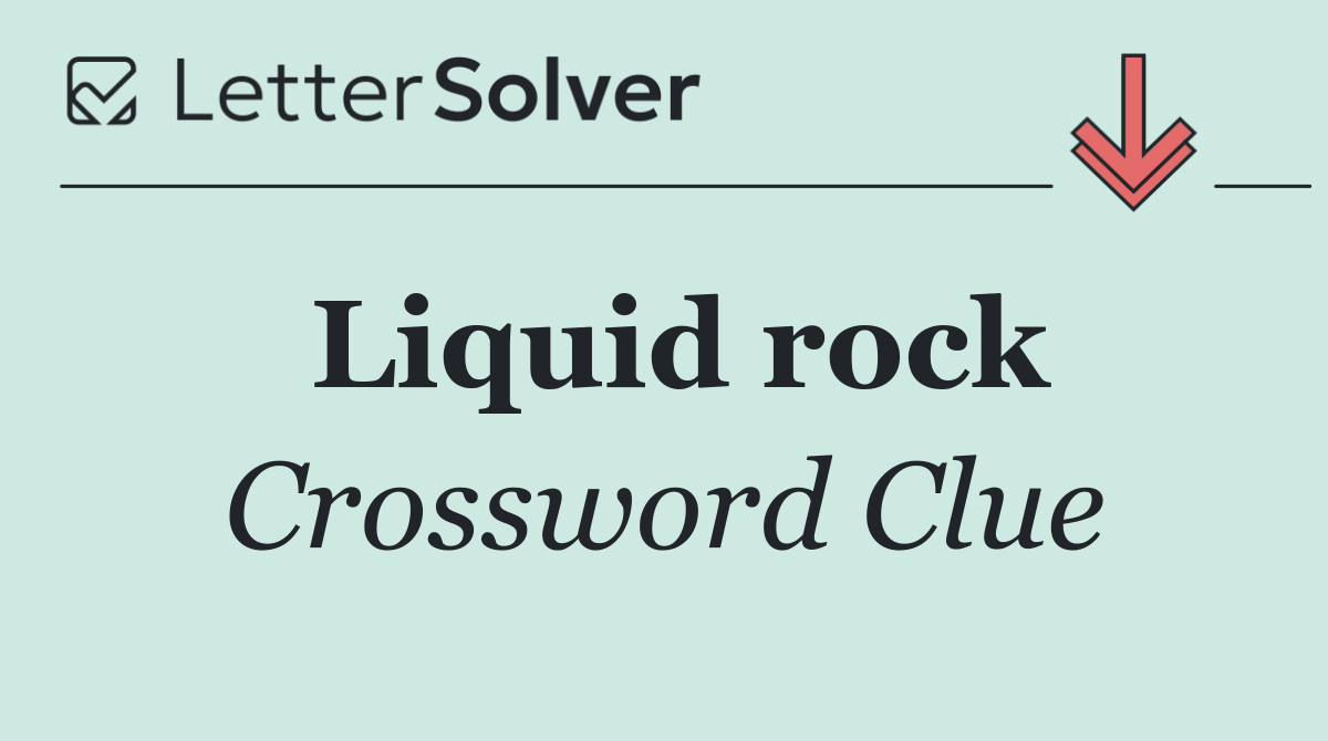 Liquid rock
