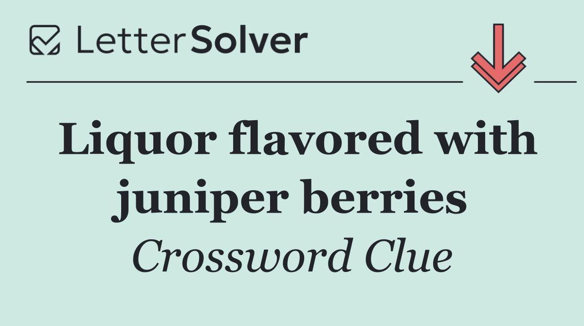 Liquor flavored with juniper berries