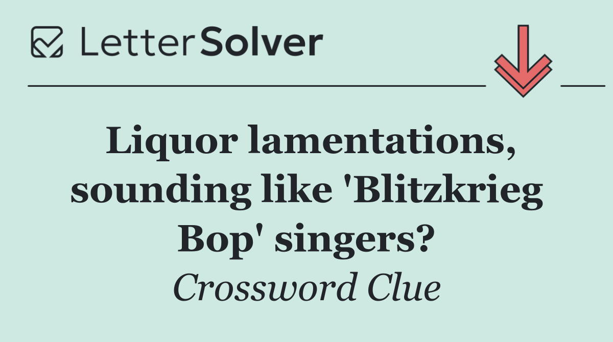 Liquor lamentations, sounding like 'Blitzkrieg Bop' singers?