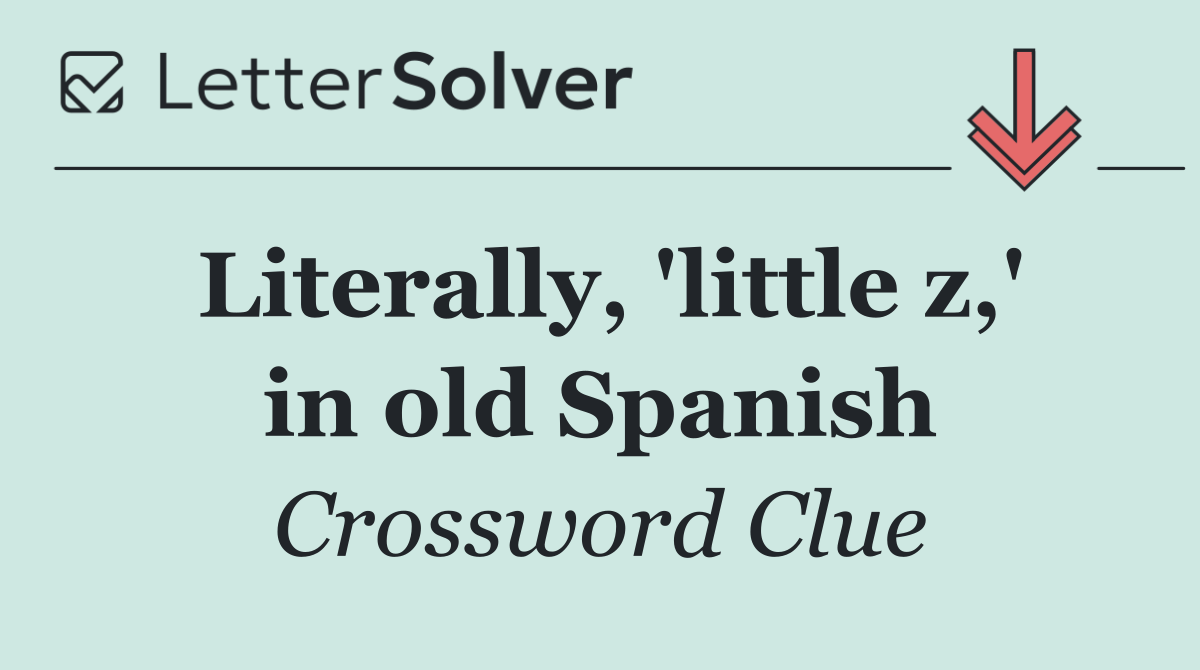 Literally, 'little z,' in old Spanish