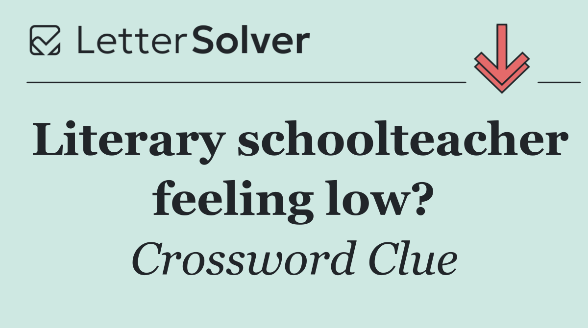 Literary schoolteacher feeling low?