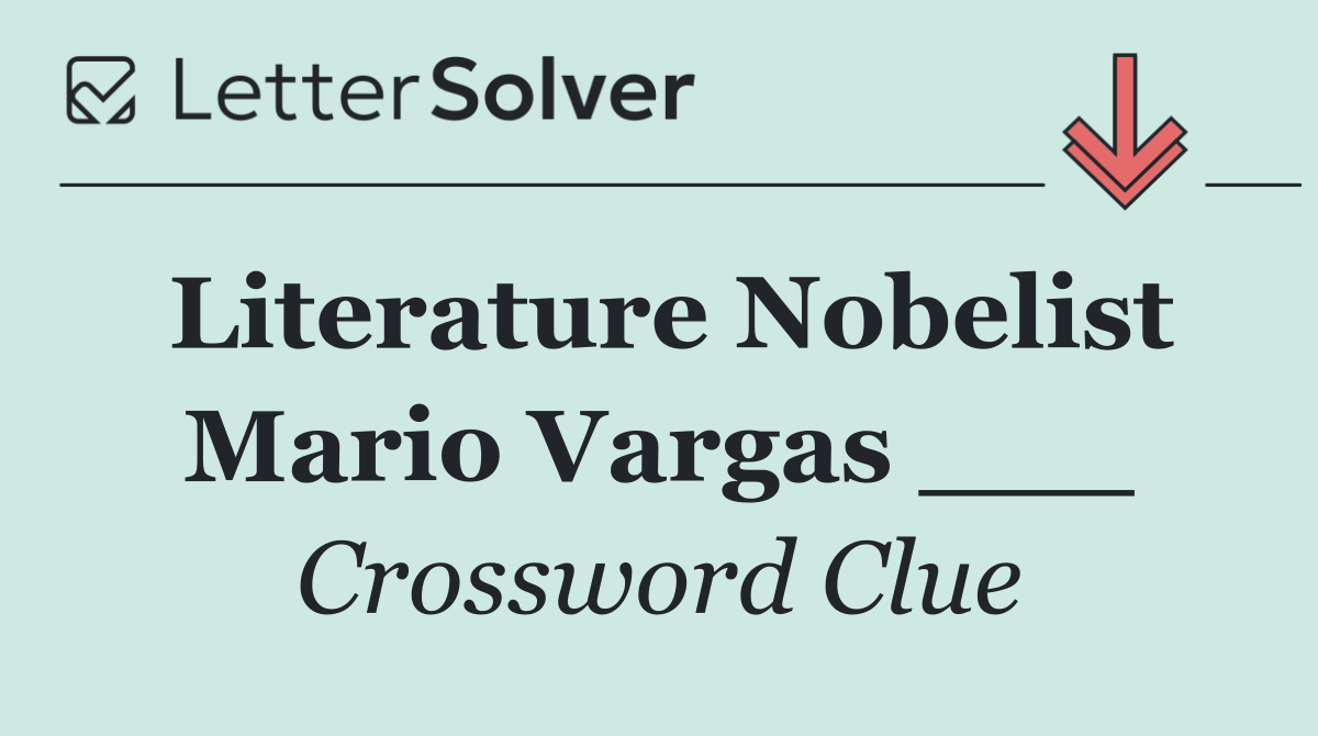 Literature Nobelist Mario Vargas ___