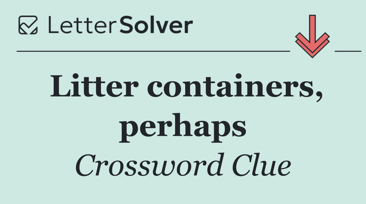 Litter containers, perhaps