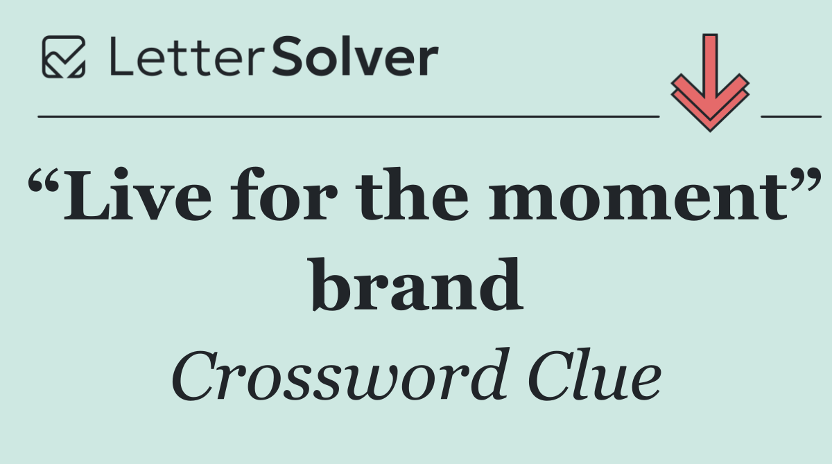 “Live for the moment” brand