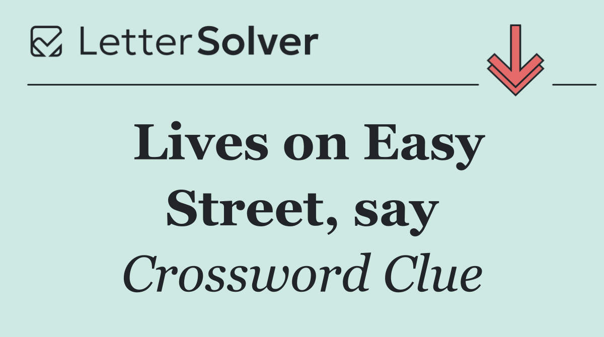 Lives on Easy Street, say