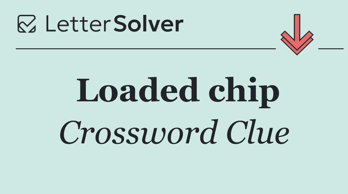 Loaded chip