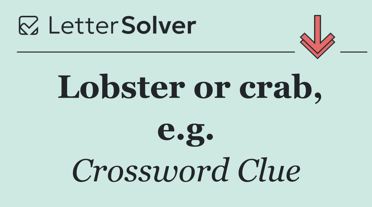 Lobster or crab, e.g.