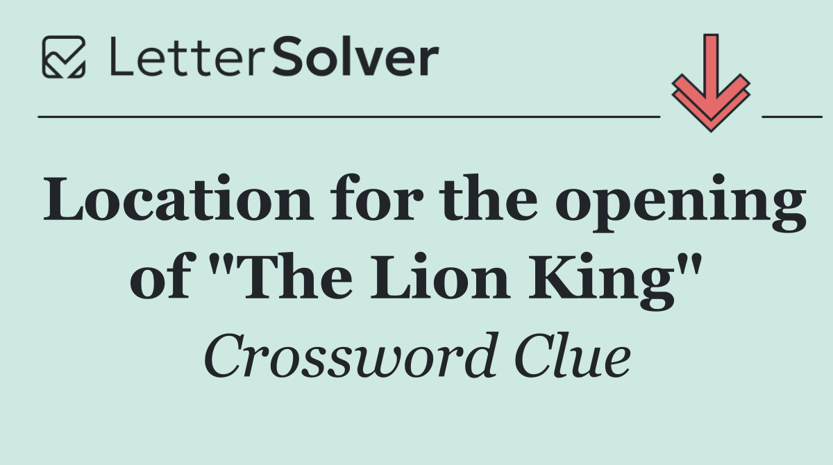 Location for the opening of "The Lion King"