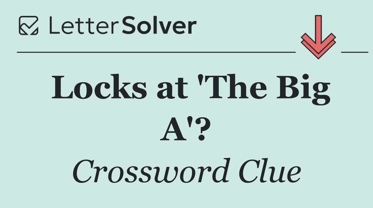 Locks at 'The Big A'?