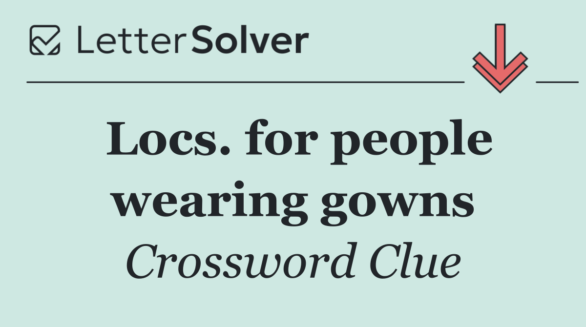 Locs. for people wearing gowns