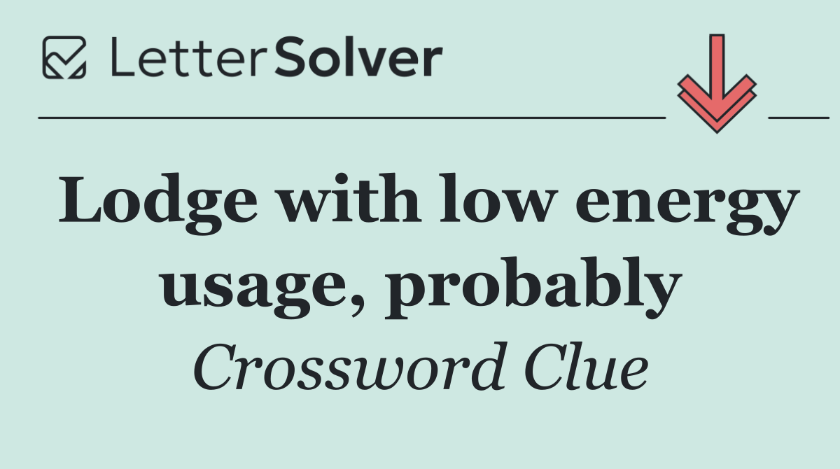 Lodge with low energy usage, probably