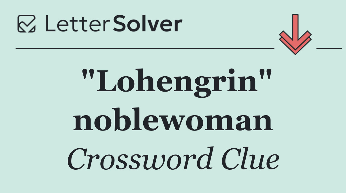 "Lohengrin" noblewoman