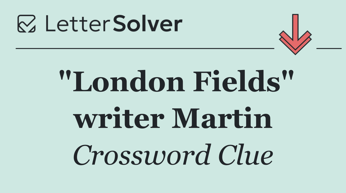"London Fields" writer Martin