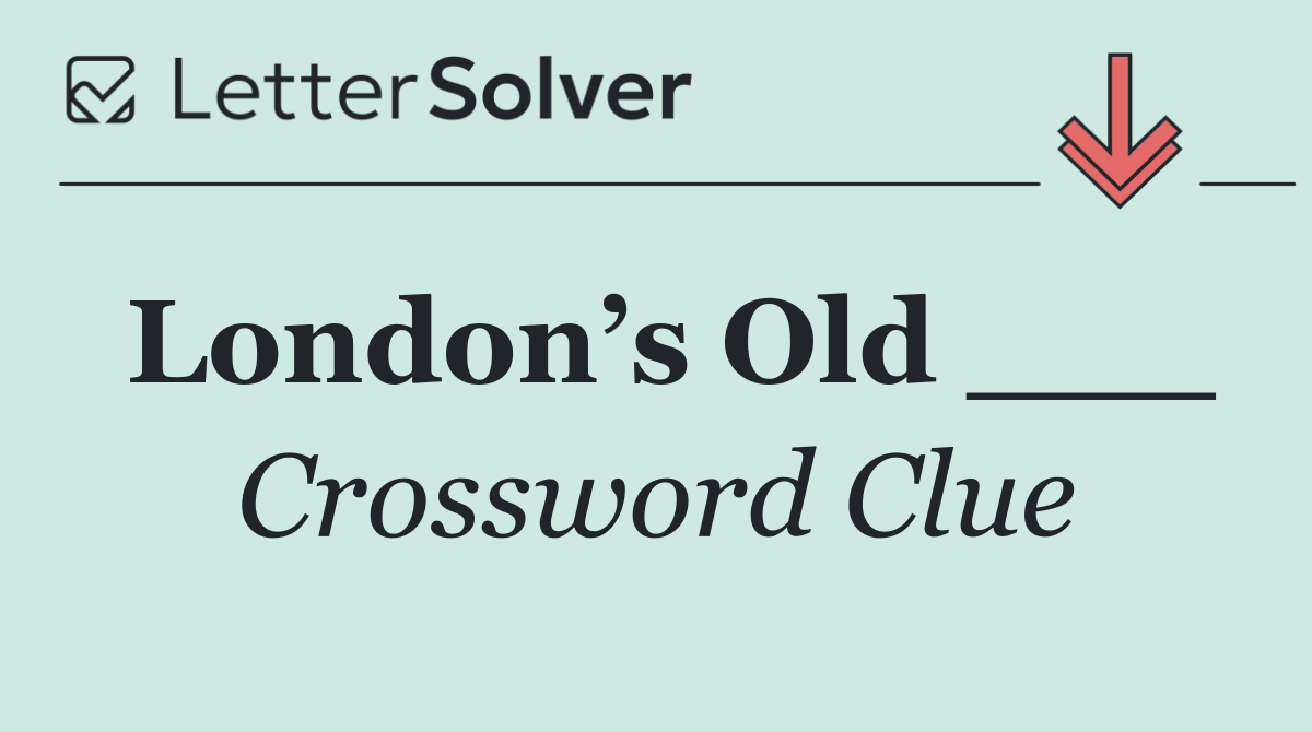London’s Old ___