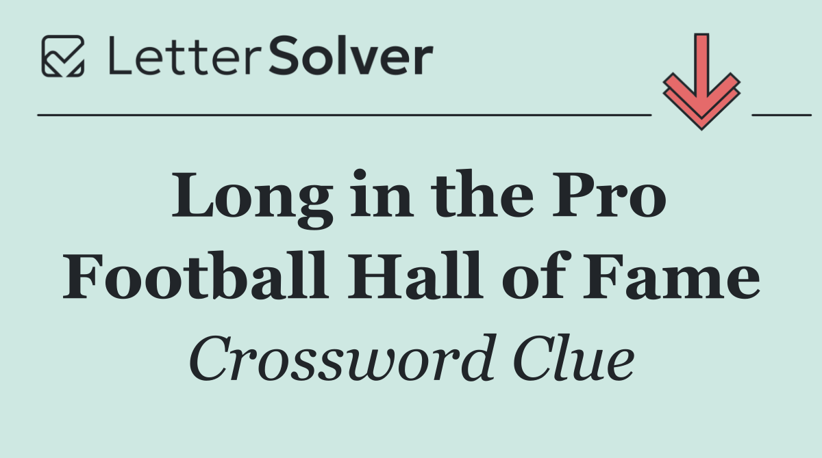 Long in the Pro Football Hall of Fame