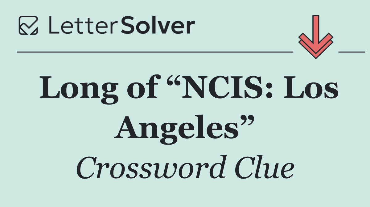 Long of “NCIS: Los Angeles”