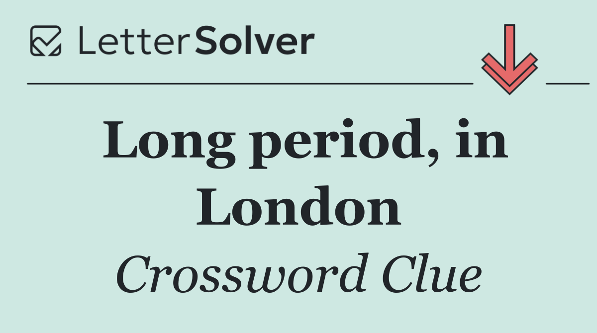 Long period, in London
