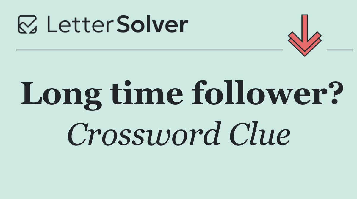Long time follower?