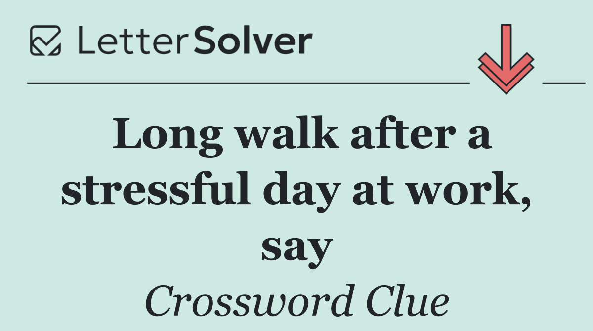 Long walk after a stressful day at work, say